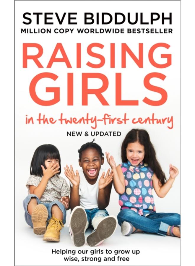 Raising Girls in the 21st Century : Helping Our Girls to Grow Up Wise, Strong and Free 