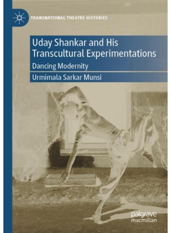 Uday Shankar and His Transcultural Experimentations : Dancing Modernity 