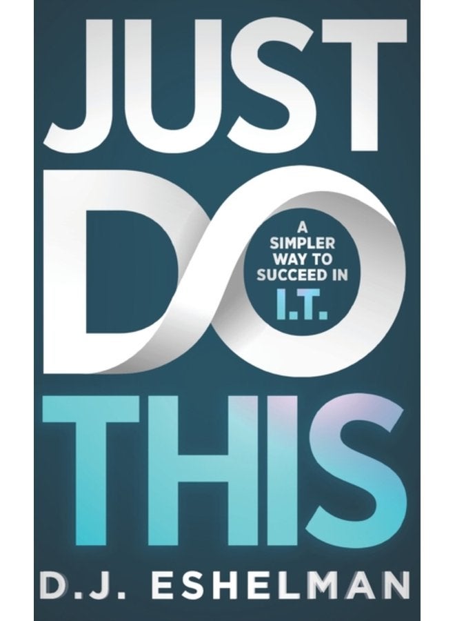 Just Do This A Simpler Way To Succeed In I T - Paperback