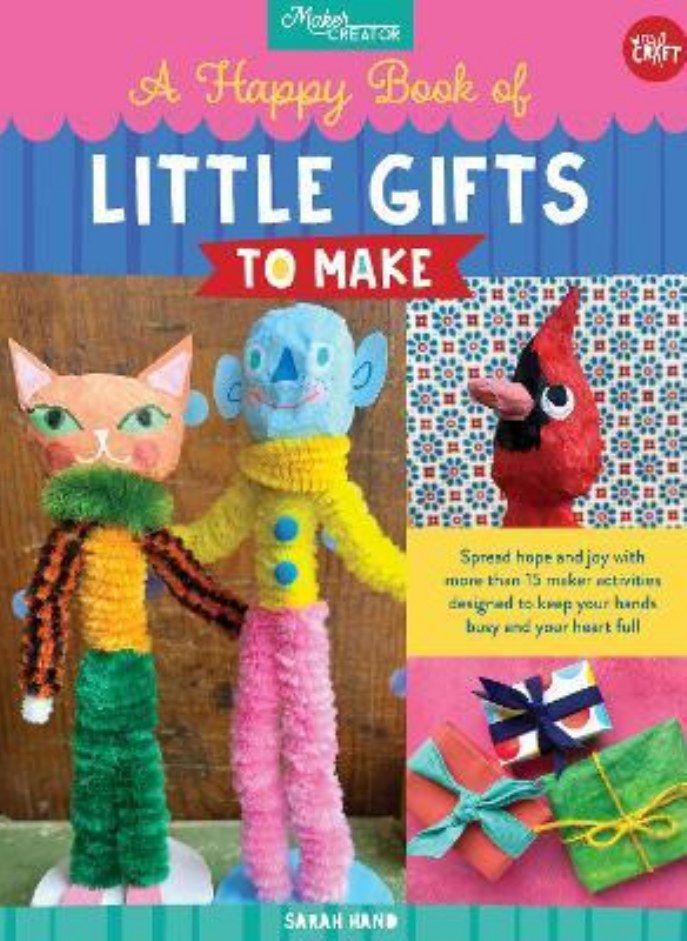 A Happy Book of Little Gifts to Make  Spread hope and joy with more than 15 maker activities designed to keep your hands busy and your heart full Hand Sarah 
