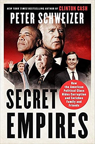 Secret Empires How The American Political Class Hides Corruption And Enriches Family And Friends 