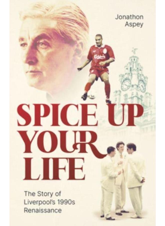 Spice Up Your Life : Liverpool, the 90's and Roy Evans 