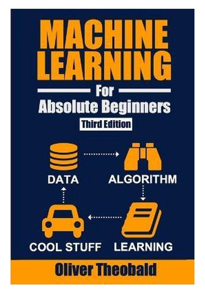 Machine Learning for Absolute Beginners: A Plain English Introduction (Third Edition)