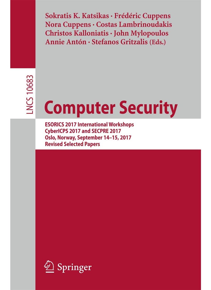 Computer Security: ESORICS 2017 International Workshops, CyberICPS 2017 and SECPRE 2017, Oslo, Norway, September 14-15, 2017, Revised Selected Papers 