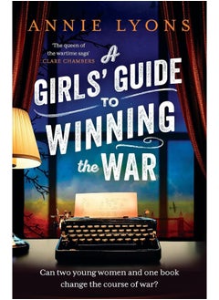 A Girls' Guide to Winning the War: The most heartwarming, uplifting novel of courage and friendship in WW2