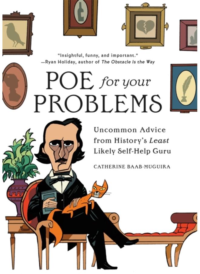Poe for Your Problems : Uncommon Advice from History's Least Likely Self-Help Guru
