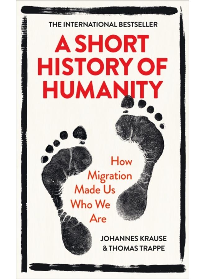 A Short History of Humanity : How Migration Made Us Who We Are 