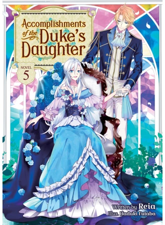Accomplishments of the Duke's Daughter (Light Novel) Vol. 5 : 5 