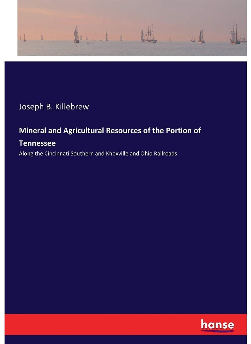 Mineral and Agricultural Resources of the Portion of Tennessee: Along the Cincinnati Southern and Knoxville and Ohio Railroads  - Image 1