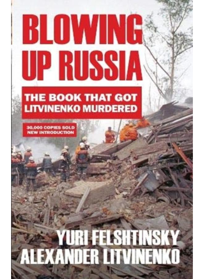 Blowing up Russia : The Book that Got Litvinenko Assassinated 