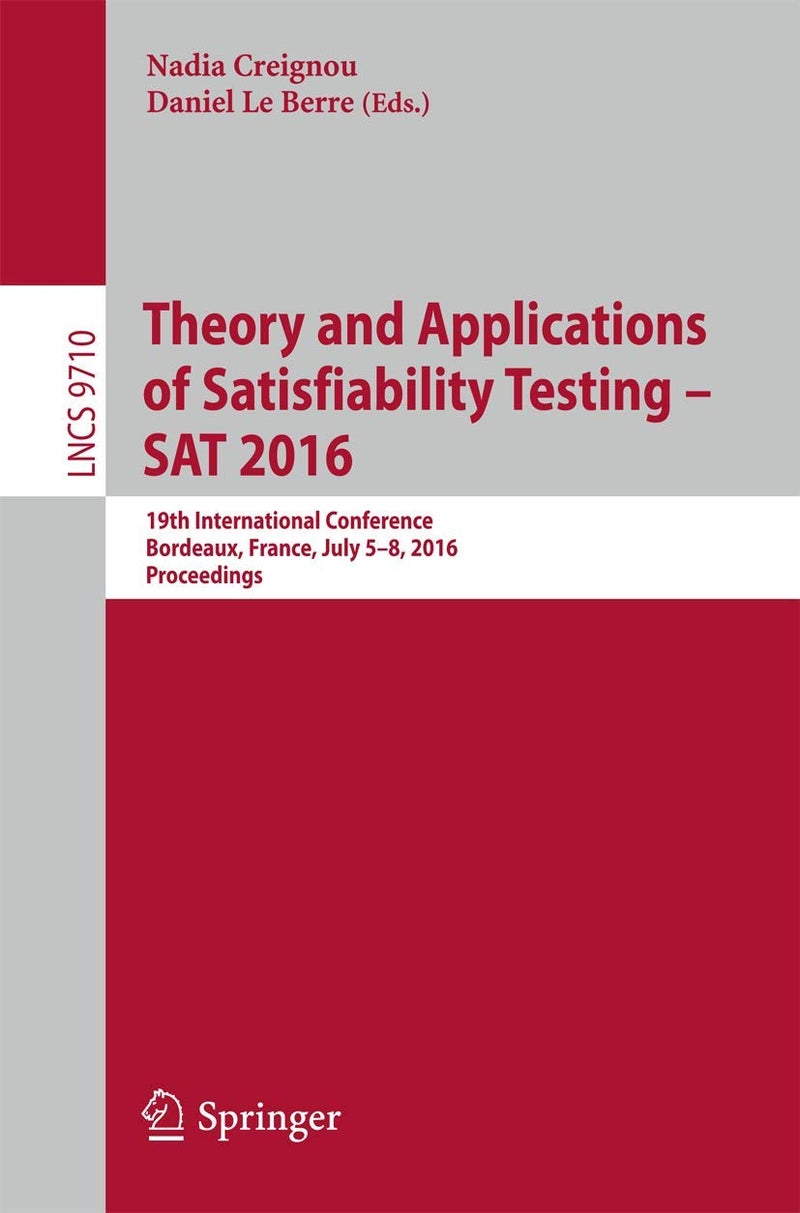 Theory and Applications of Satisfiability Testing - SAT 2016: 19th International Conference, Bordeaux, France, July 5-8, 2016, Proceedings