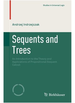 Sequents and Trees: An Introduction to the Theory and Applications of Propositional Sequent Calculi 