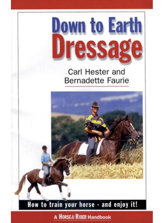 Down to Earth Dressage : How to Train Your Horse - and Enjoy it! 