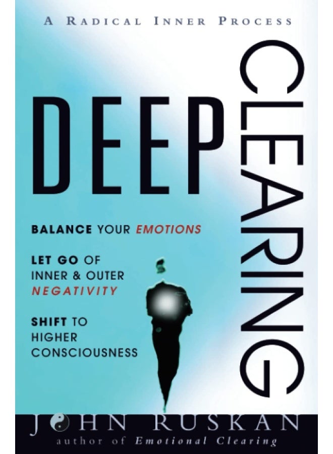 Deep Clearing: Balance Your Emotions, Let Go Of Inner and Outer Negativity, Shift To Higher Consciousness: A Radical Inner Process  - Image 1