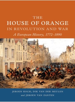 The House of Orange in Revolution and War 