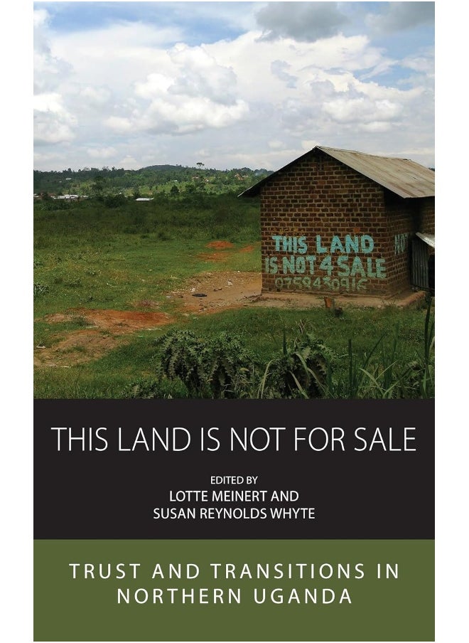 This Land is Not For Sale: Trust and Transitions in Northern Uganda 