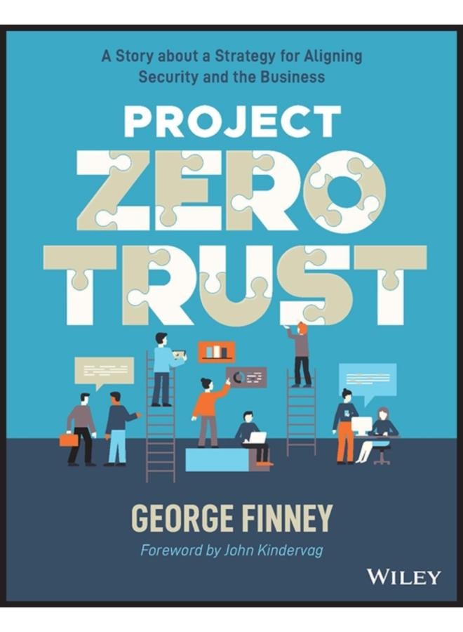 Project Zero Trust : A Story about a Strategy for Aligning Security and the Business 