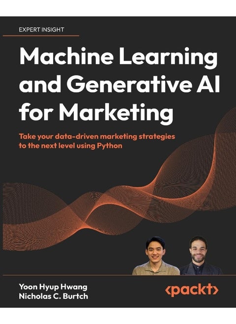 Packt Machine Learning and Generative AI for Marketing: Take your data-driven marketing strategies to the next level using Python