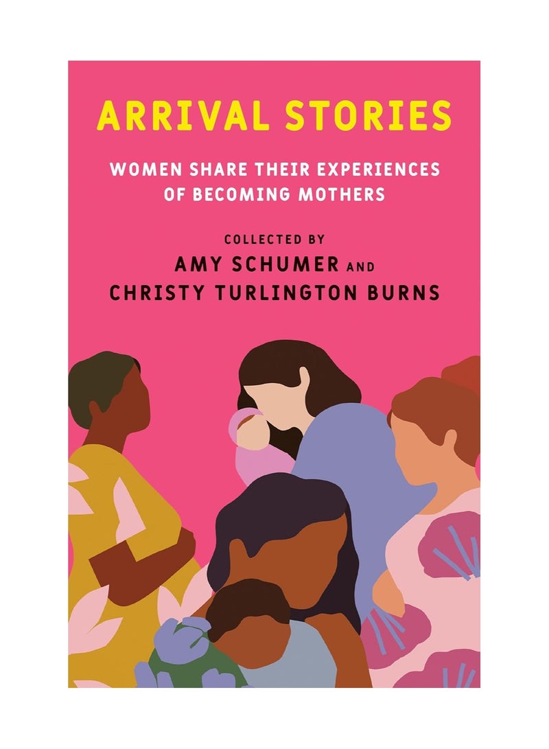 Arrival Stories Women Share Their Experiences Of Becoming Mothers 