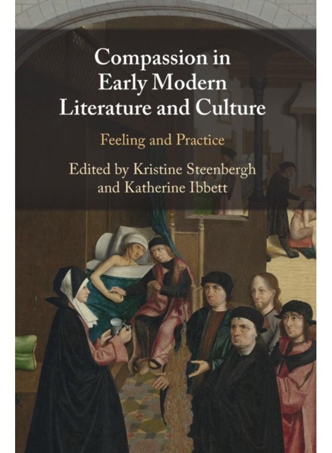 Compassion in Early Modern Literature and Culture : Feeling and Practice