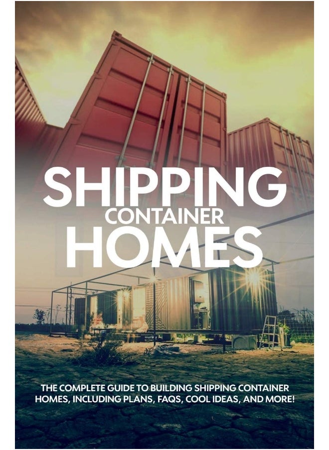 Ingram Publishing Shipping Container Homes: The complete guide to building shipping container homes, including plans, FAQS, cool ideas, and more!  - Image 1