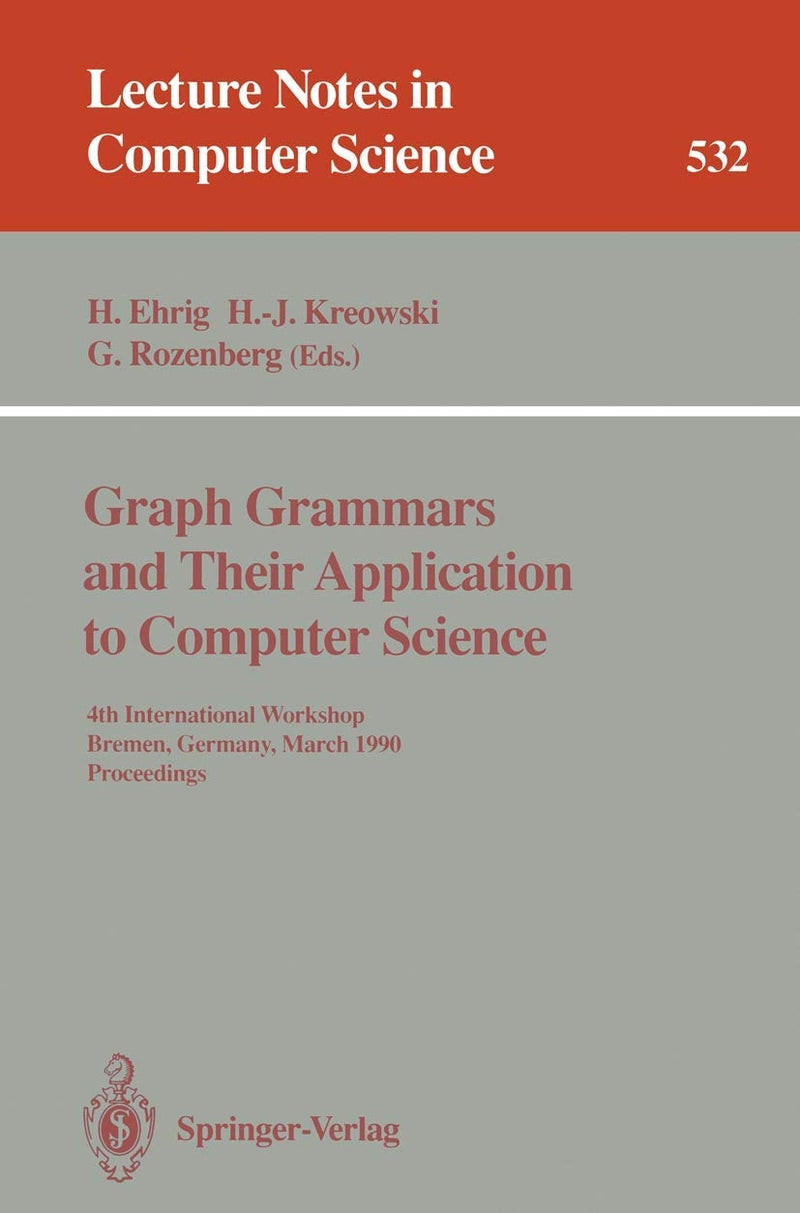 Graph Grammars and Their Application to Computer Science: 4th International Workshop, Bremen, Germany, March 5-9, 1990. Proceedings