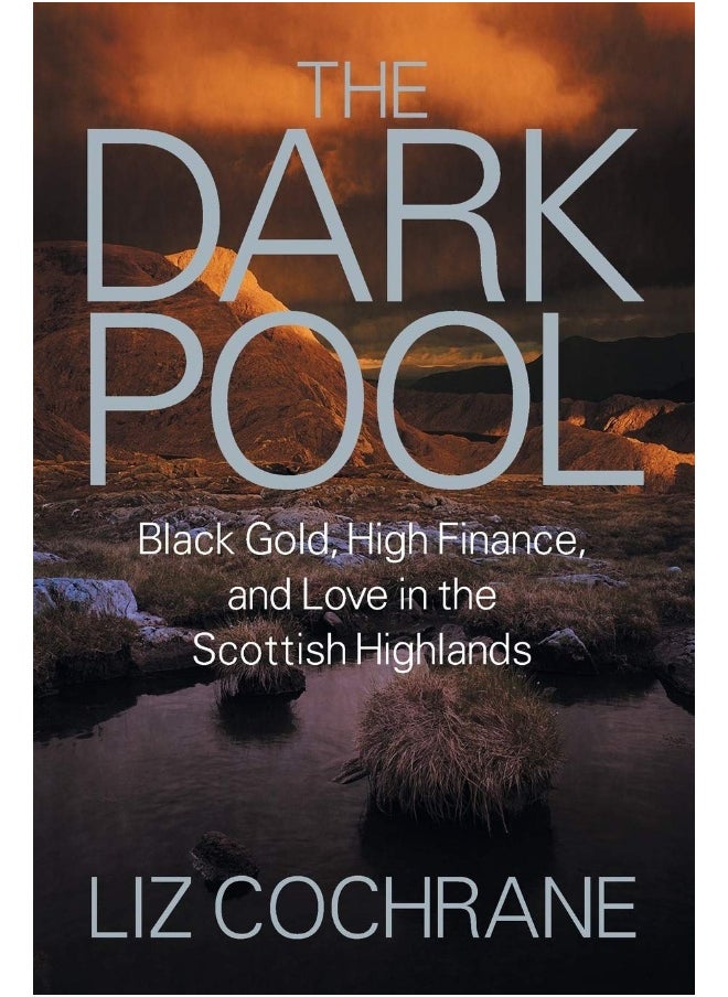 The Dark Pool: Black Gold, High Finance, and Love in the Scottish Highlands  - Image 1