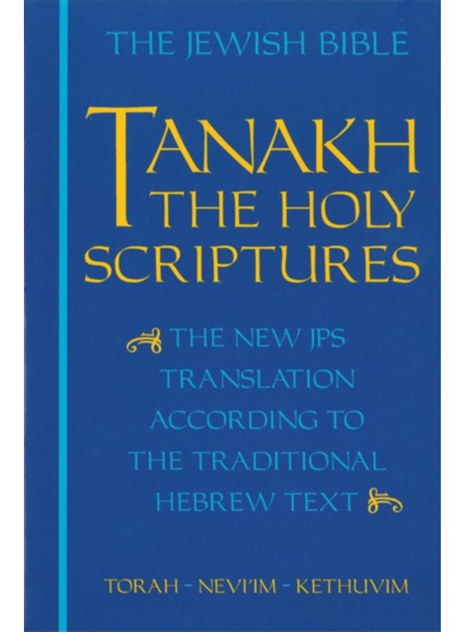 JPS TANAKH: The Holy Scriptures (blue) : The New JPS Translation according to the Traditional Hebrew Text 