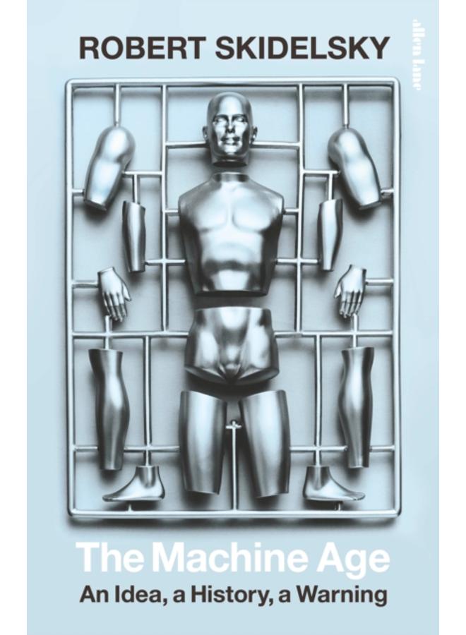 The Machine Age : An Idea, a History, a Warning 