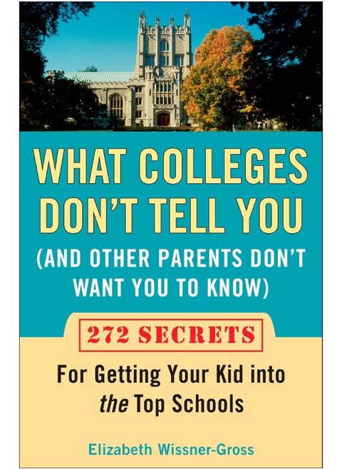 What Colleges Don't Tell You (And Other Parents Don't Want You to Know)