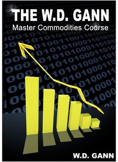 The W. D. Gann Master Commodity Course: Original Commodity Market Trading Course