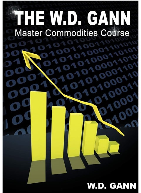 The W. D. Gann Master Commodity Course: Original Commodity Market Trading Course