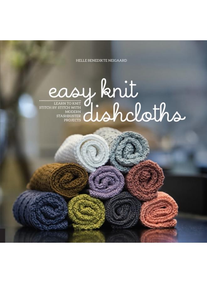 Easy Knit Dishcloths : Learn to Knit Stitch by Stitch with Modern Stashbuster Projects 