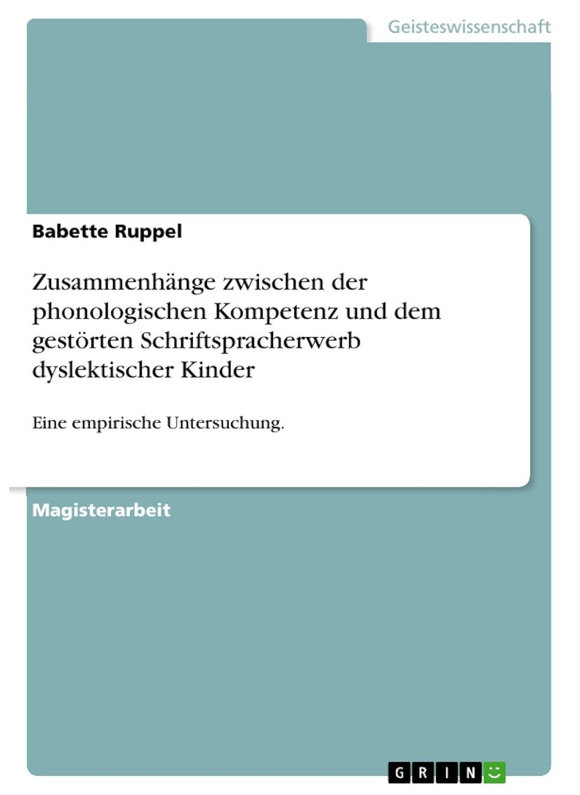 Zusammenhänge zwischen der phonologischen Kompetenz und dem gestörten Schriftspracherwerb dyslektischer Kinder: Eine empirische Untersuchung. 