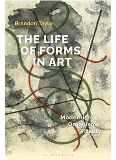 The Life of Forms in Art: Modernism, Organism, Vitality 