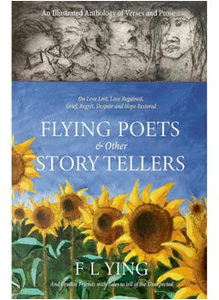 FLYING POETS & other STORYTELLERS: On Love Lost, Love Regained, Grief, Regret, Despair and Hope Restored 