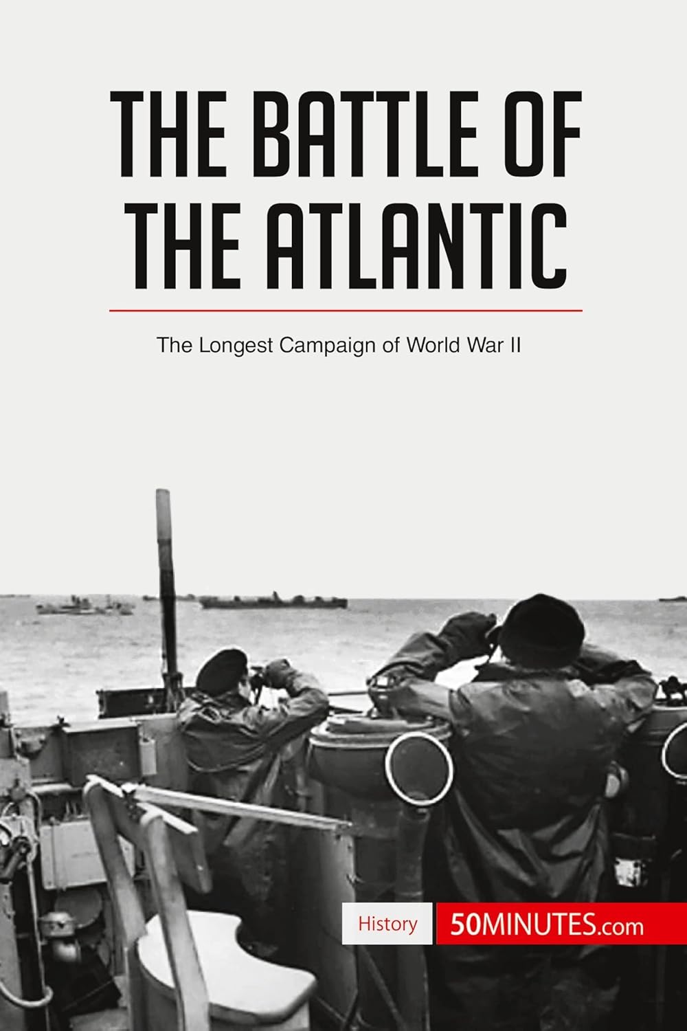 The Battle of the Atlantic: The Longest Campaign of World War II | Best ...