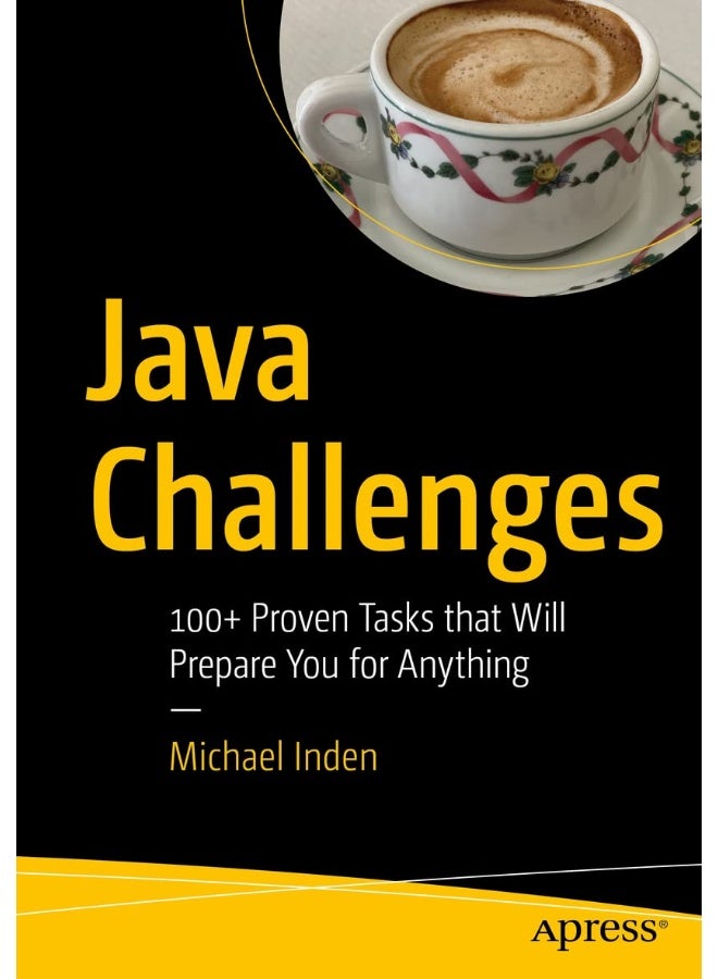 Java Challenges: 100+ Proven Tasks that Will Prepare You for Anything 