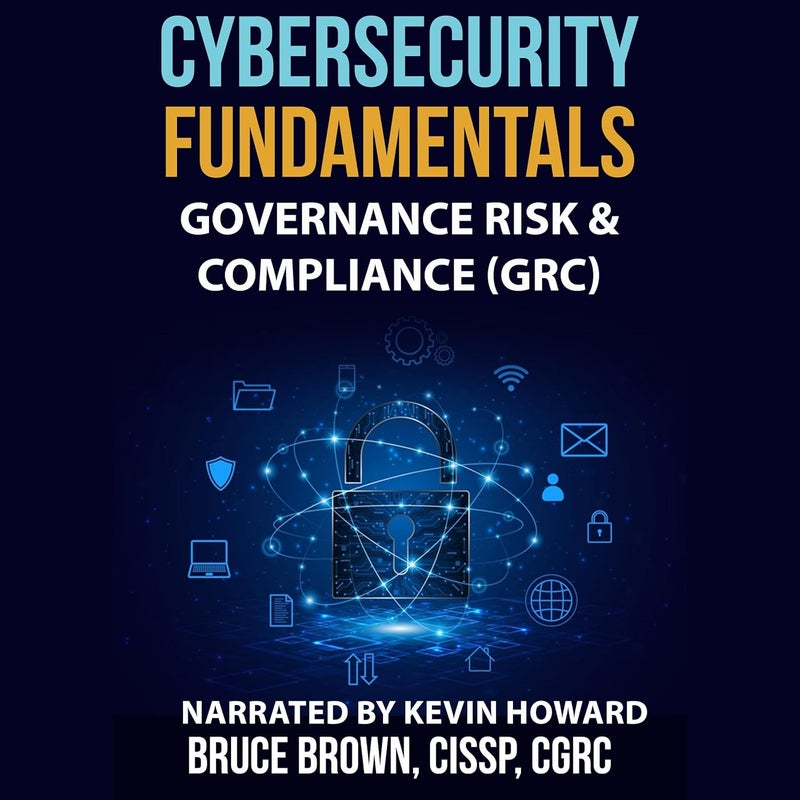 Cybersecurity Fundamentals: Governance Risk & Compliance (GRC)