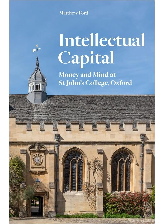 Intellectual Capital: Money and Mind at St John's College, Oxford 