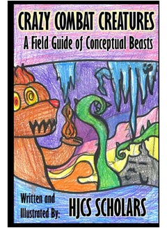 Crazy Combat Creatures: A Field Guide of Conceptual Beasts
