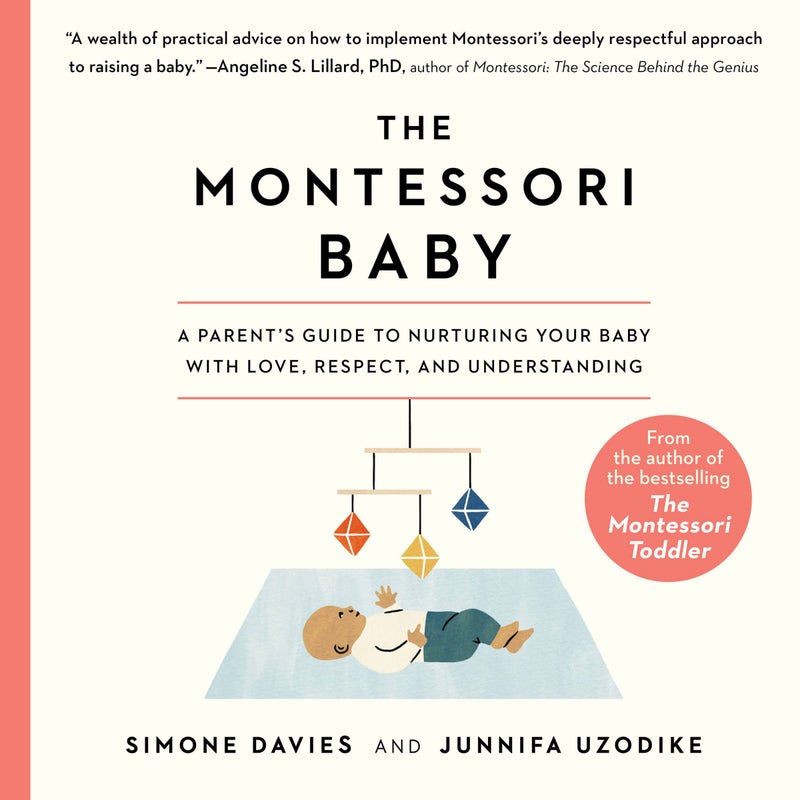 Workman The Montessori Baby: A Parent's Guide to Nurturing Your Baby with Love, Respect, and Understanding