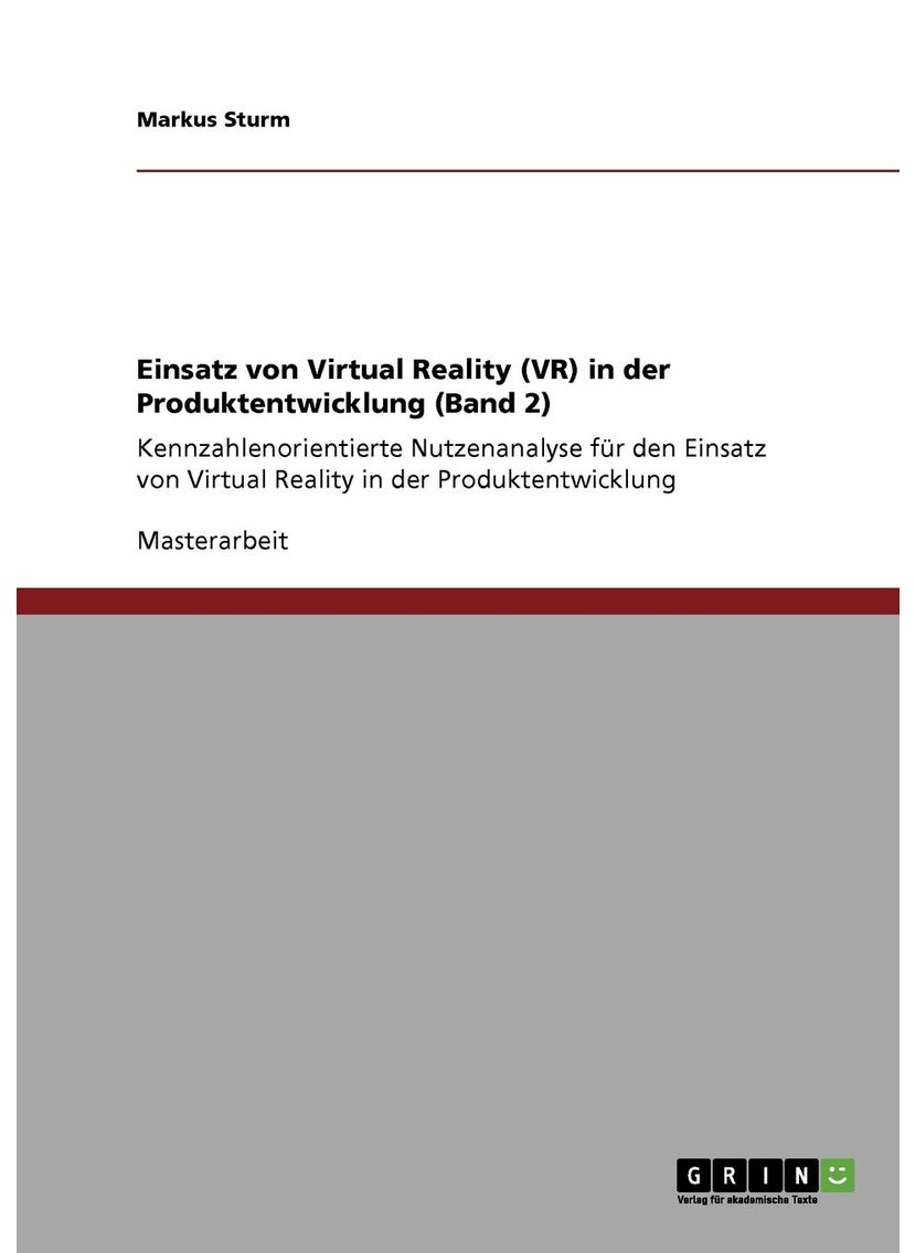 Einsatz von Virtual Reality (VR) in der Produktentwicklung (Band 2): Kennzahlenorientierte Nutzenanalyse für den Einsatz von Virtual Reality in der Produktentwicklung 