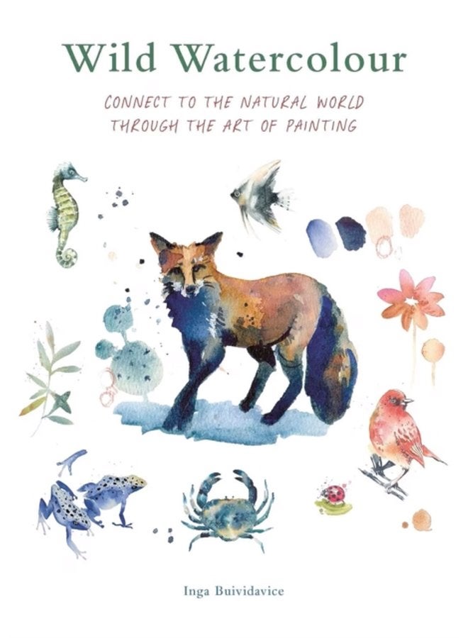 Wild Watercolour Connect to the natural world through the art of painting - Paperback