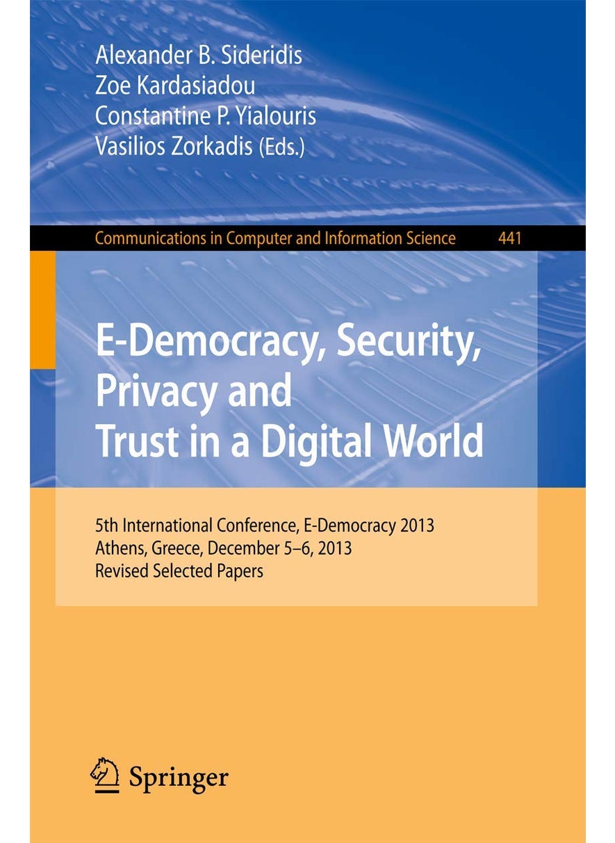 E-Democracy, Security, Privacy and Trust in a Digital World: 5th International Conference, E-Democracy 2013, Athens, Greece, December 5-6, 2013, Revised Selected Papers 