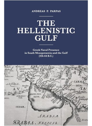 CREATESPACE The Hellenistic Gulf: Greek Naval Presence in South Mesopotamia and the Gulf (324-64 B.C.) - pzsku/ZEF80A81264E0C4B3EAA1Z/45/_/1737496452/9ce0a8a9-df02-4171-91e7-fdafff710796