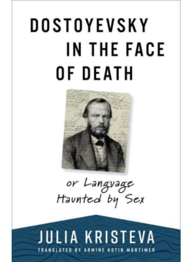 Dostoyevsky in the Face of Death : or Language Haunted by Sex 
