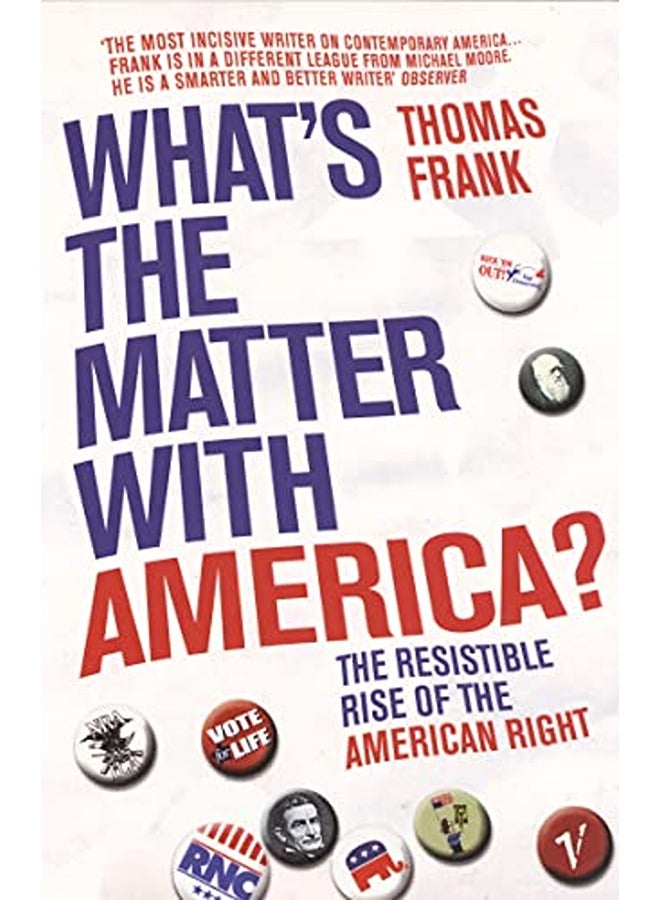 What's the Matter with America?: The Resistible Rise of the American Right