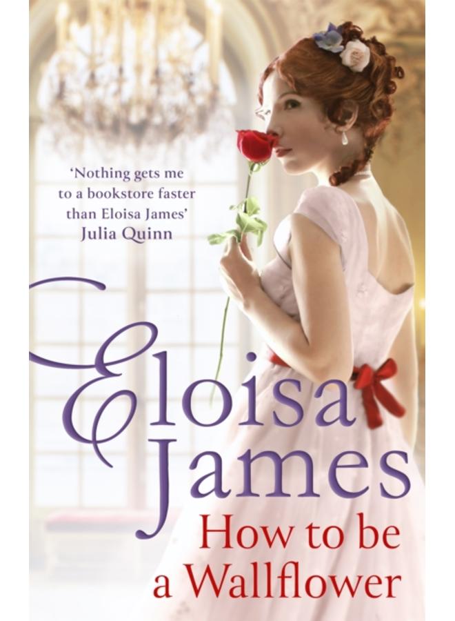 How to Be a Wallflower : A sparkling new Regency series for fans of Bridgerton