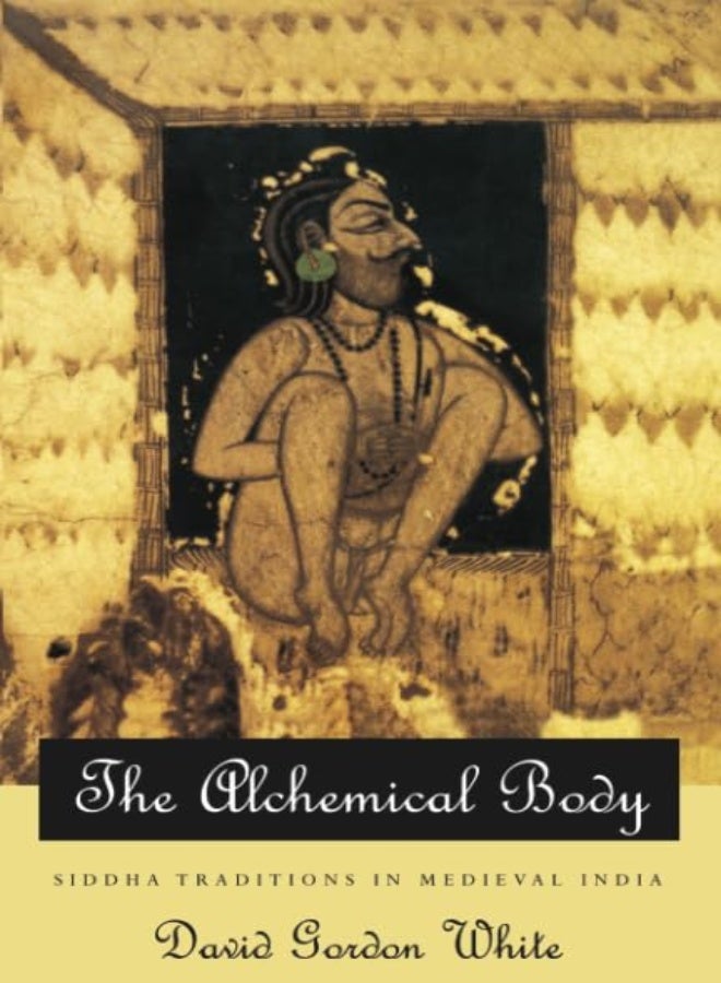 The Alchemical Body – Siddha Traditions in Medieval India 
